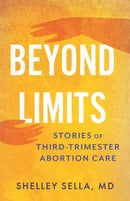 Beyond Limits : Stories of Third-Trimester Abortion Care-9780807020593