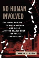 No Human Involved : The Serial Murder of Black Women and Girls and the Deadly Cost of Police Indifference-9780807021484