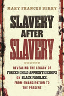 Slavery After Slavery : Revealing the Legacy of Forced Child Apprenticeships on Black Families, from Emancipation to the Present-9780807021507