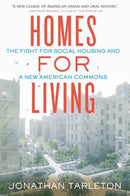 Homes for Living : The Fight for Social Housing and a New American Commons-9780807022702