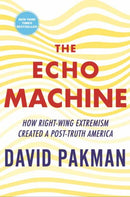 The Echo Machine : How Right-Wing Extremism Created a Post-Truth America-9780807022757