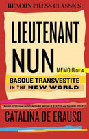 Lieutenant Nun : The True Story of a Cross-Dressing, Transatlantic Adventurer Who Escaped From a Spanish Convent in 1599 and Lived as a Man-9780807024133