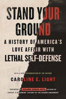 Stand Your Ground : A History of America's Love Affair with Lethal Self-Defense-9780807024324
