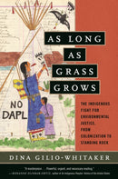 As Long as Grass Grows : The Indigenous Fight for Environmental Justice, from Colonization to Standing Rock-9780807028360