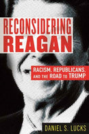 Reconsidering Reagan : Racism, Republicans, and the Road to Trump-9780807029572