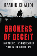 Brokers of Deceit : How the U.S. Has Undermined Peace in the Middle East-9780807033241