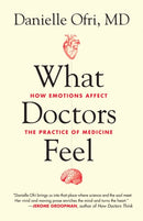 What Doctors Feel : How Emotions Affect the Practice of Medicine-9780807033302