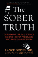 The Sober Truth : Debunking the Bad Science Behind 12-Step Programs and the Rehab Industry-9780807035870