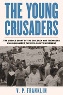 The Young Crusaders : The Untold Story of the Children and Teenagers Who Galvanized the Civil Rights Movement-9780807040072