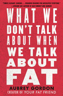 What We Don't Talk About When We Talk About Fat-9780807041307