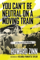 You Can't Be Neutral on a Moving Train : A Personal History-9780807043844