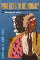 Who Gets to Be Indian? : Ethnic Fraud, Disenrollment, and Other Difficult Conversations About Native American Identity-9780807044964