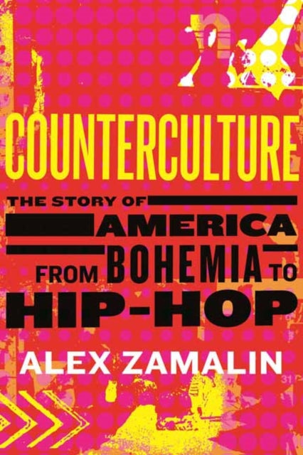 Counterculture : The Story of America from Bohemia to Hip-Hop-9780807045183
