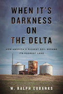 When It's Darkness on the Delta : How America's Richest Soil Became Its Poorest Land-9780807045329