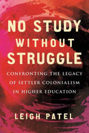 No Study Without Struggle : Confronting Settler Colonialism in Higher Education-9780807050880