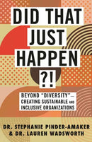 Did That Just Happen?! : Beyond Diversity-Creating Sustainable and Inclusive Organizations-9780807055649