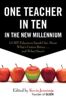 One Teacher in Ten in the New Millennium : LGBT Educators Speak Out About What's Gotten Better . . . and What Hasn't-9780807055861