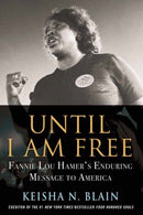 Until I Am Free : Fannie Lou Hamer's Enduring Message to America-9780807061503