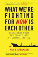 What We're Fighting for Now Is Each Other : Dispatches from the Front Lines of Climate Justice-9780807078044