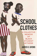 School Clothes : A Collective Memoir of Black Student Witness-9780807093320