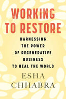 Working to Restore : Harnessing the Power of Regenerative Business to Heal the World-9780807093351
