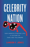 Celebrity Nation : How America Evolved into a Culture of Fans and Followers-9780807093429