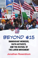 Beyond $15 : Immigrant Workers, Faith Activists, and the Revival of the Labor Movement-9780807098127