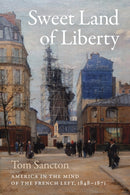 Sweet Land of Liberty : America in the Mind of the French Left, 1848-1871-9780807174302
