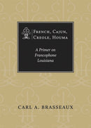 French, Cajun, Creole, Houma : A Primer on Francophone Louisiana-9780807176962