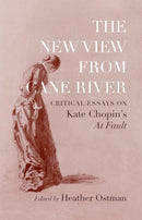 The New View from Cane River : Critical Essays on Kate Chopin's "At Fault-9780807177334