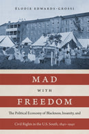 Mad with Freedom : The Political Economy of Blackness, Insanity, and Civil Rights in the U.S. South, 1840-1940-9780807177747