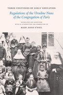 Three Centuries of Girls' Education : Regulations of the Ursuline Nuns of the Congregation of Paris-9780807178843