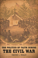The Politics of Faith during the Civil War-9780807180433