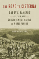 The Road to Cisterna : Darby's Rangers and Their Most Consequential Battle in World War II-9780807185032