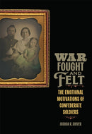 War Fought and Felt : The Emotional Motivations of Confederate Soldiers-9780807185056