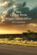 How Cormac Works : McCarthy, Language, and Style-9780807185490