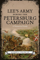 Lee''s Army During the Petersburg Campaign