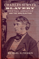 Charles Sumner, Slavery, Sexual Assault, and the 1856 Election