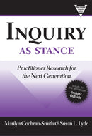 Inquiry As Stance : Practitioner Research in the Next Generation-9780807749708