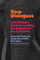 Race Dialogues : A Facilitator's Guide to Tackling the Elephant in the Classroom-9780807761304
