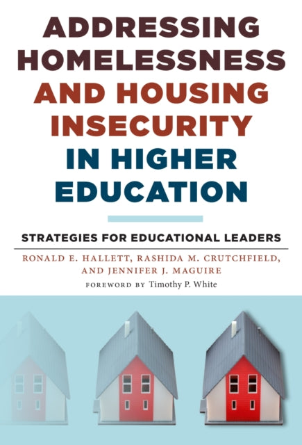 Addressing Homelessness and Housing Insecurity in Higher Education : Strategies for Educational Leaders-9780807761434