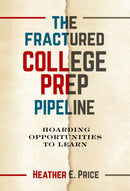 The Fractured College Prep Pipeline : Hoarding Opportunities to Learn-9780807765029