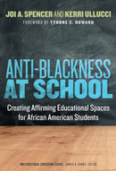 Anti-Blackness at School : Creating Affirming Educational Spaces for African American Students-9780807767566