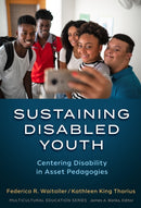Sustaining Disabled Youth : Centering Disability in Asset Pedagogies-9780807767689