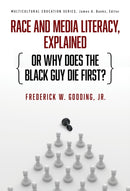 Race and Media Literacy, Explained (or Why Does the Black Guy Die First?)-9780807769409
