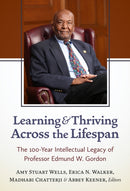 Learning and Thriving Across the Lifespan : The 100-Year Intellectual Legacy of Professor Edmund W. Gordon-9780807769614