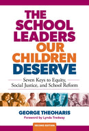 The School Leaders Our Children Deserve : Seven Keys to Equity, Social Justice, and School Reform-9780807769621