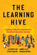 The Learning Hive : Leading Collective Innovation to Transform Education Systems-9780807786673