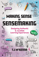 Making Sense of Sensemaking : Designing Authentic K-12 STEM Learning Experiences-9780807786864