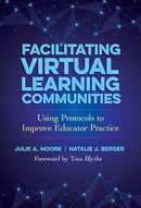 Facilitating Virtual Learning Communities : Using Protocols to Improve Educator Practice-9780807786918